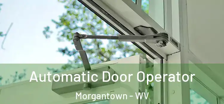  Automatic Door Operator Morgantown - WV