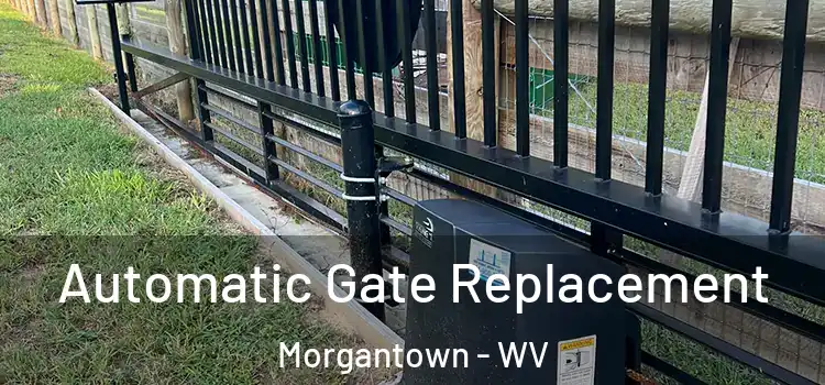 Automatic Gate Replacement Morgantown - WV