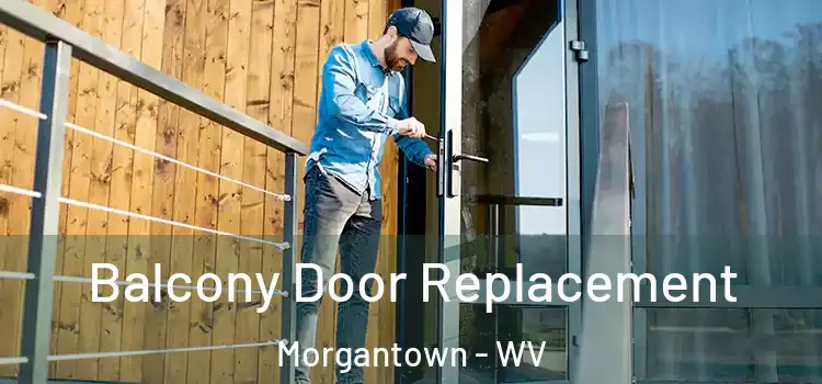  Balcony Door Replacement Morgantown - WV
