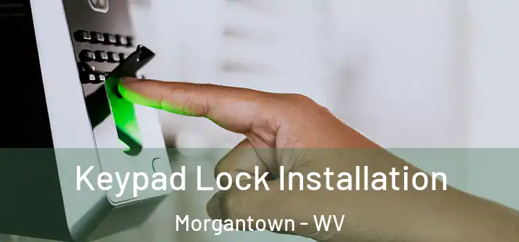 Keypad Lock Installation Morgantown - WV