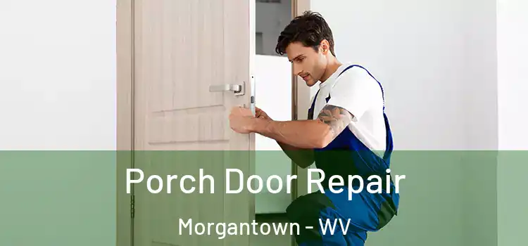  Porch Door Repair Morgantown - WV