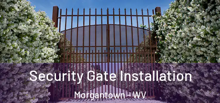  Security Gate Installation Morgantown - WV